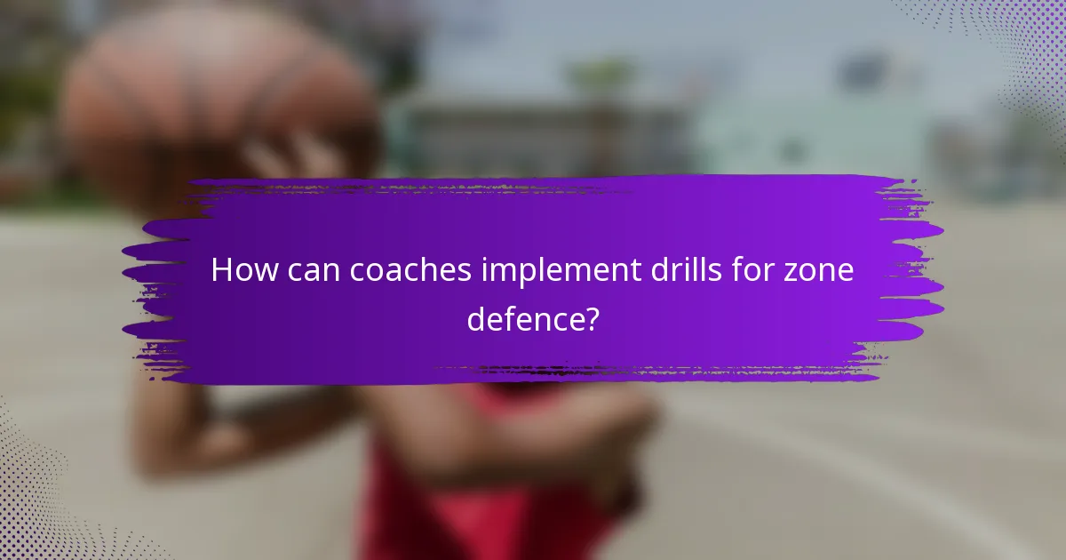 How can coaches implement drills for zone defence?