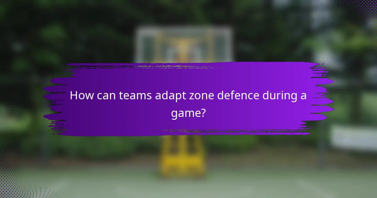 How can teams adapt zone defence during a game?