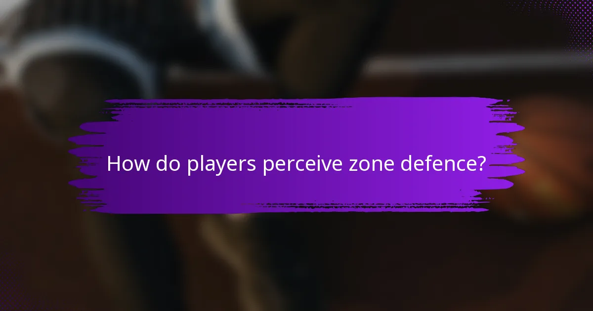 How do players perceive zone defence?