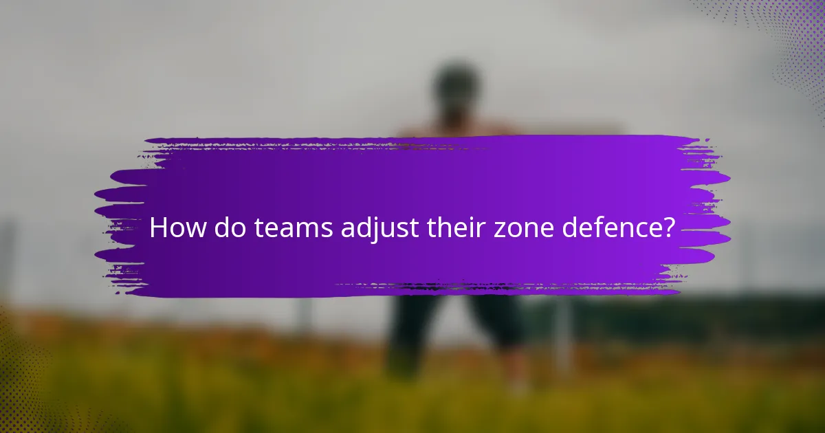 How do teams adjust their zone defence?