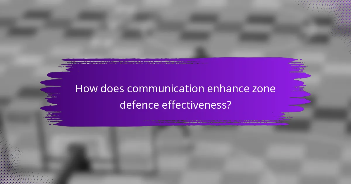 How does communication enhance zone defence effectiveness?