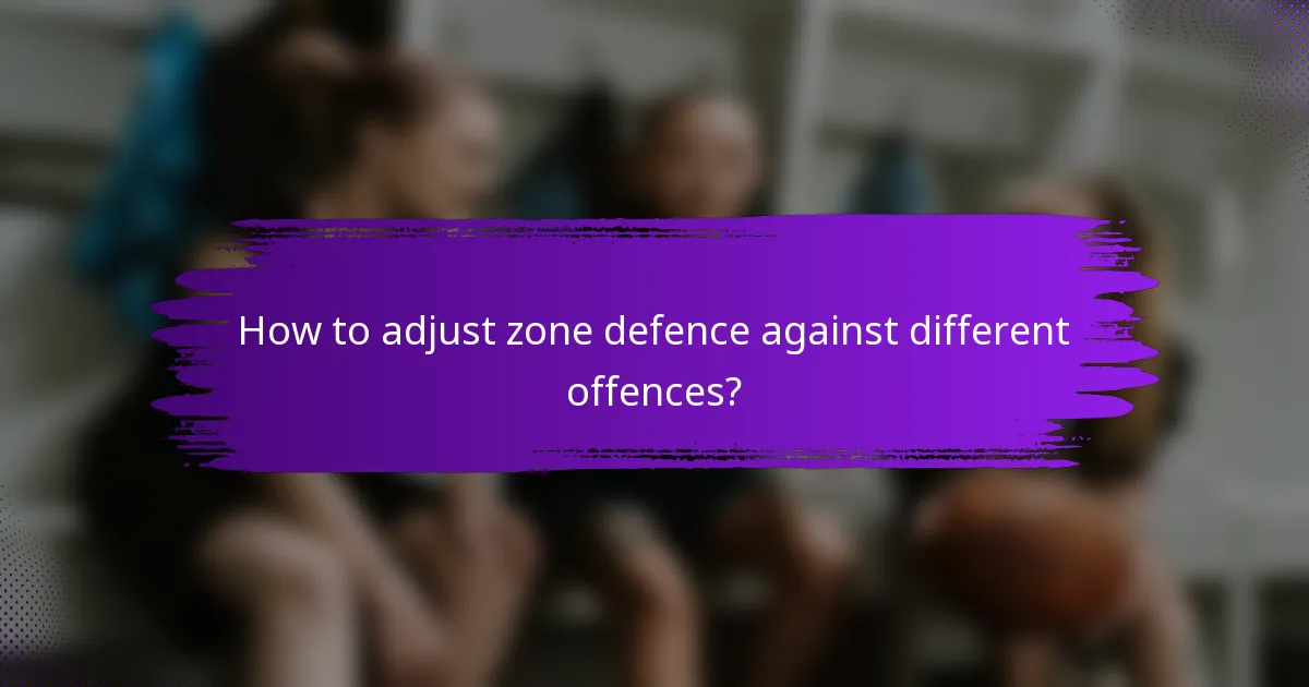 How to adjust zone defence against different offences?