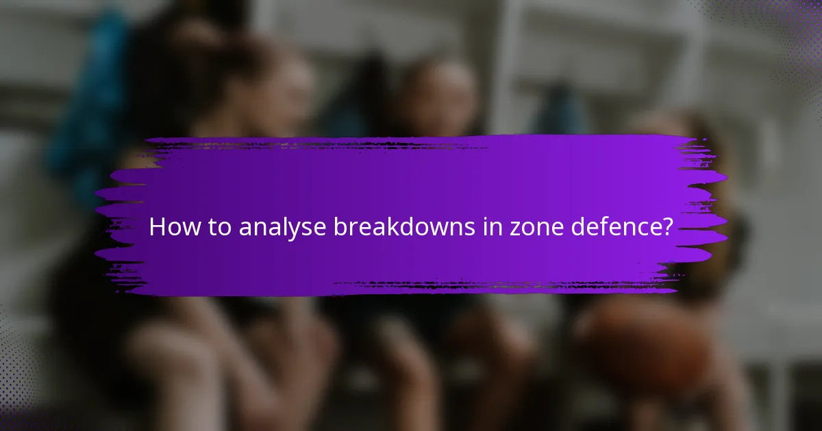How to analyse breakdowns in zone defence?