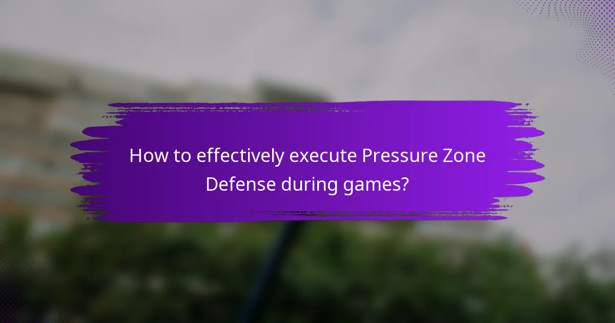 How to effectively execute Pressure Zone Defense during games?