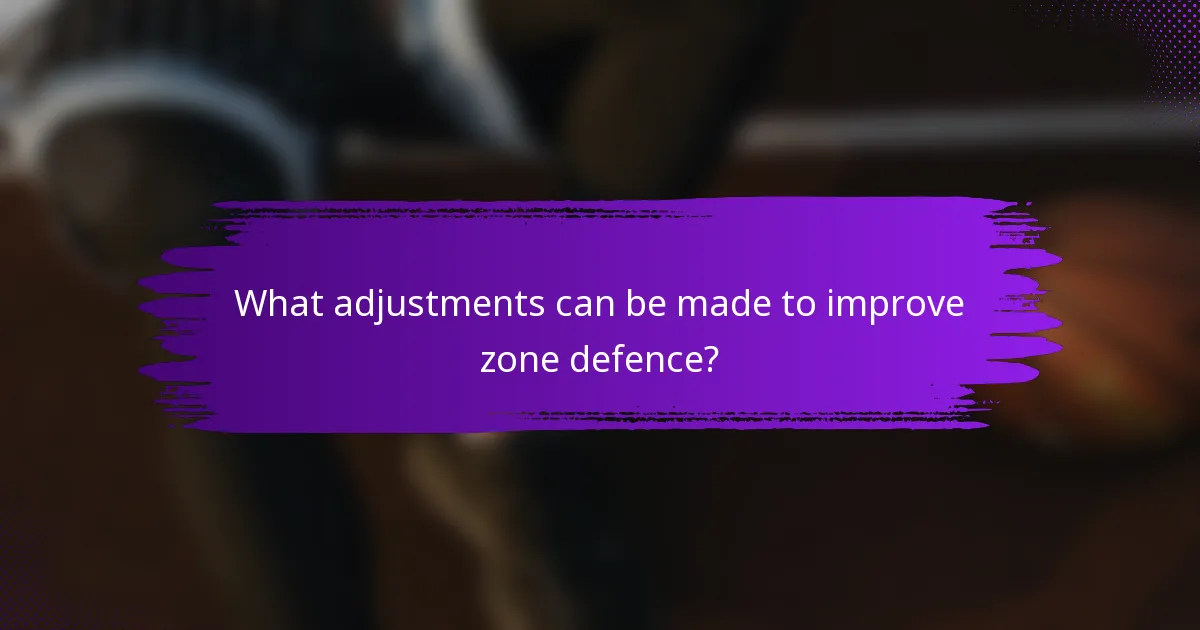 What adjustments can be made to improve zone defence?