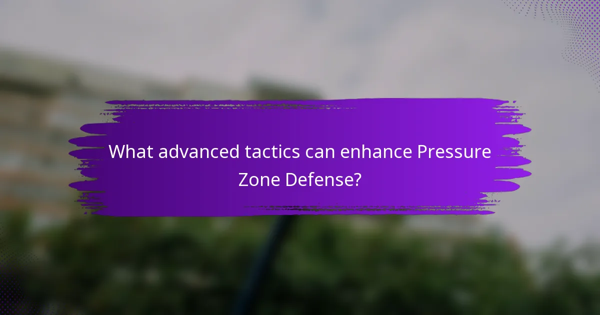 What advanced tactics can enhance Pressure Zone Defense?