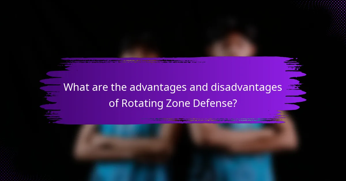 What are the advantages and disadvantages of Rotating Zone Defense?