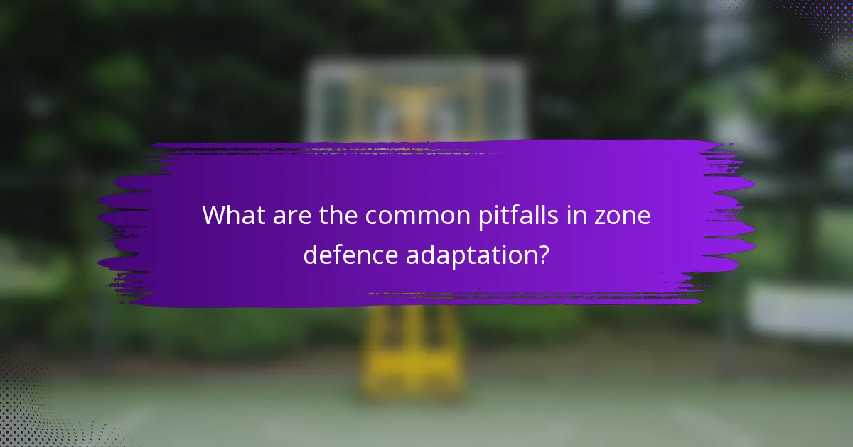 What are the common pitfalls in zone defence adaptation?