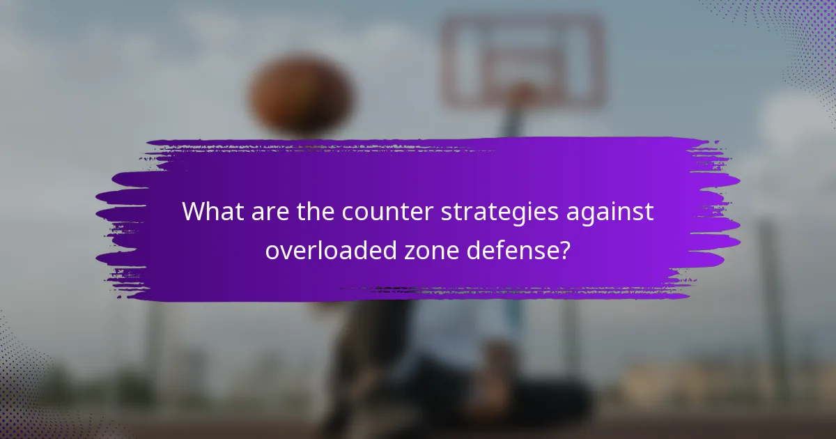 What are the counter strategies against overloaded zone defense?
