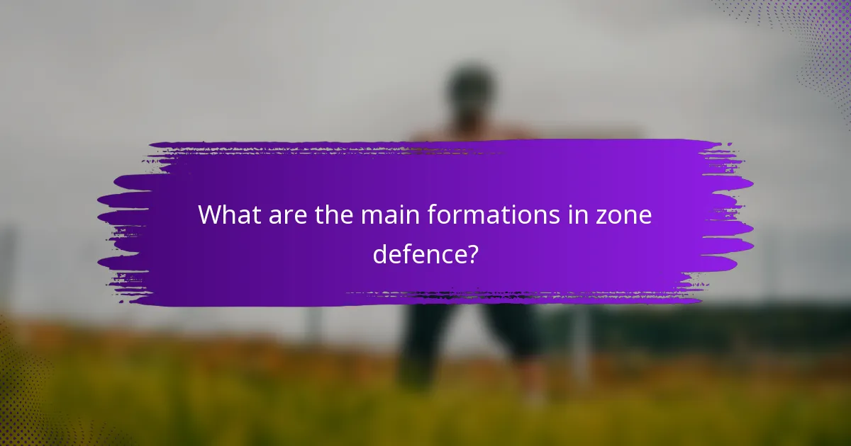 What are the main formations in zone defence?