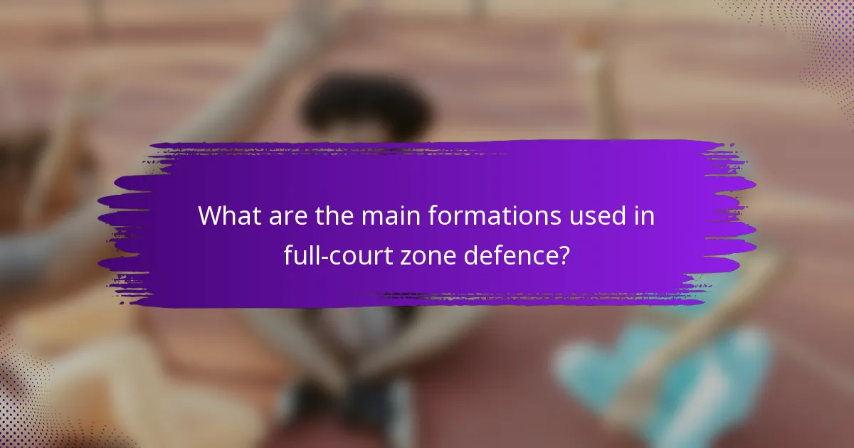 What are the main formations used in full-court zone defence?