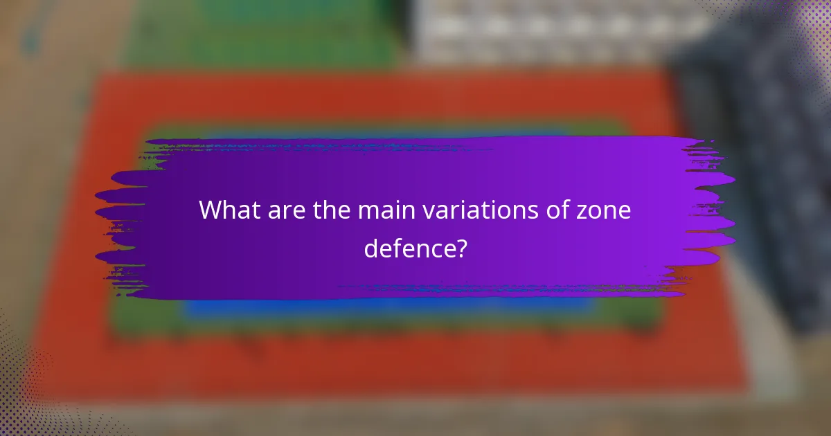 What are the main variations of zone defence?