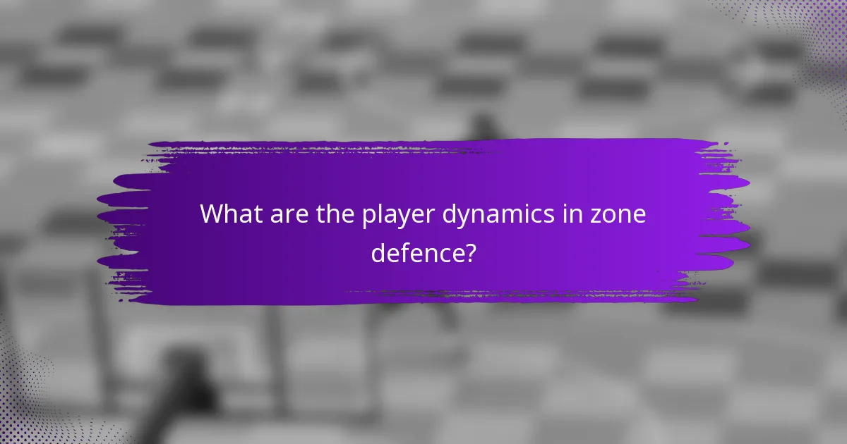 What are the player dynamics in zone defence?