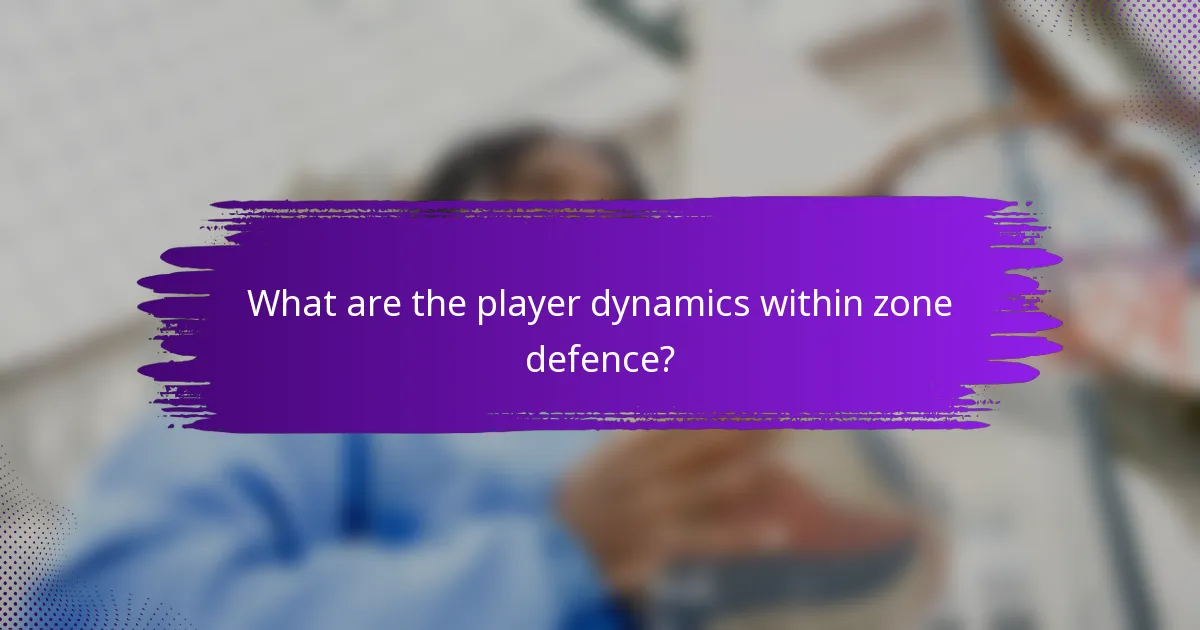 What are the player dynamics within zone defence?