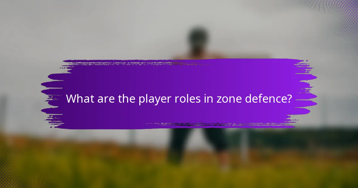 What are the player roles in zone defence?