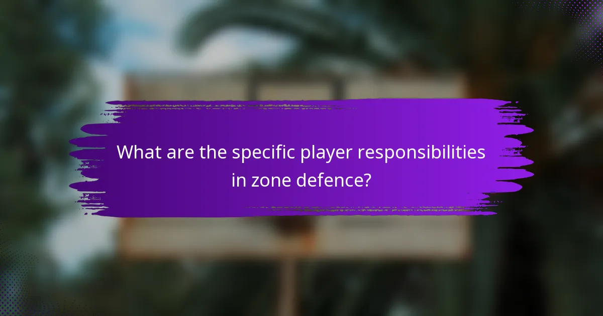 What are the specific player responsibilities in zone defence?