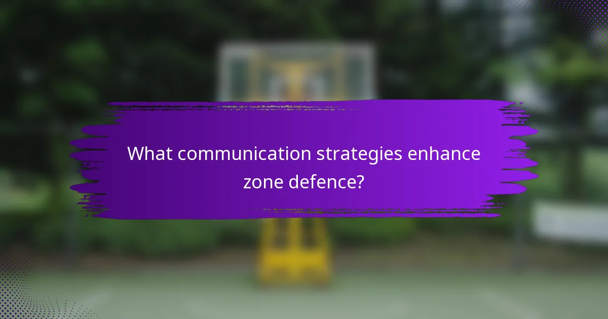 What communication strategies enhance zone defence?