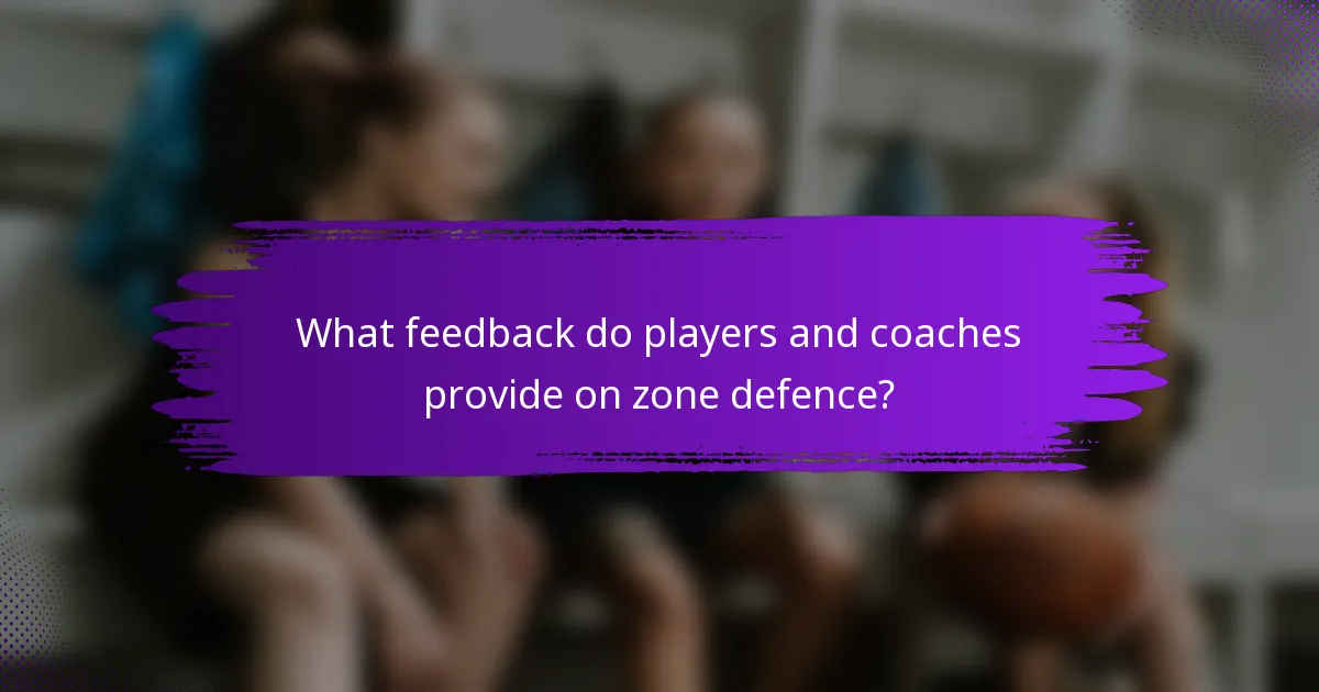 What feedback do players and coaches provide on zone defence?