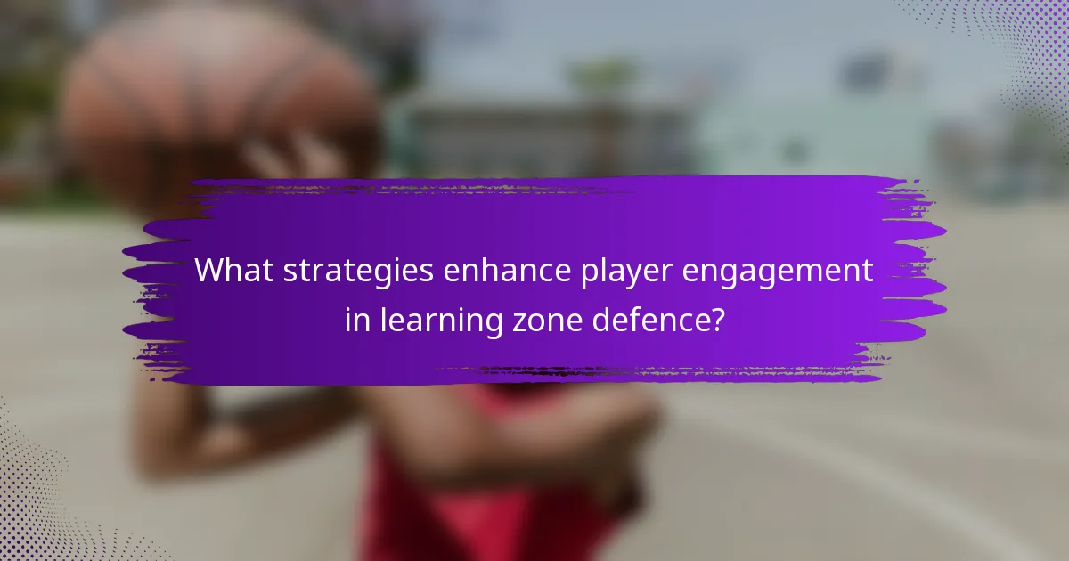 What strategies enhance player engagement in learning zone defence?