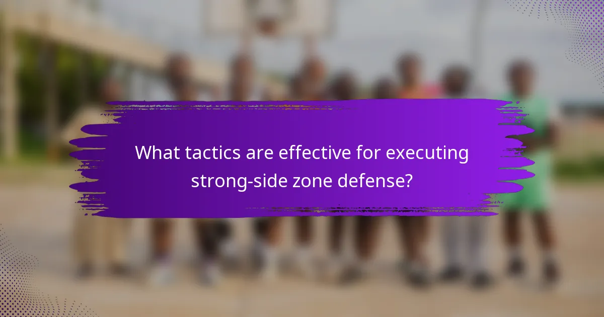 What tactics are effective for executing strong-side zone defense?