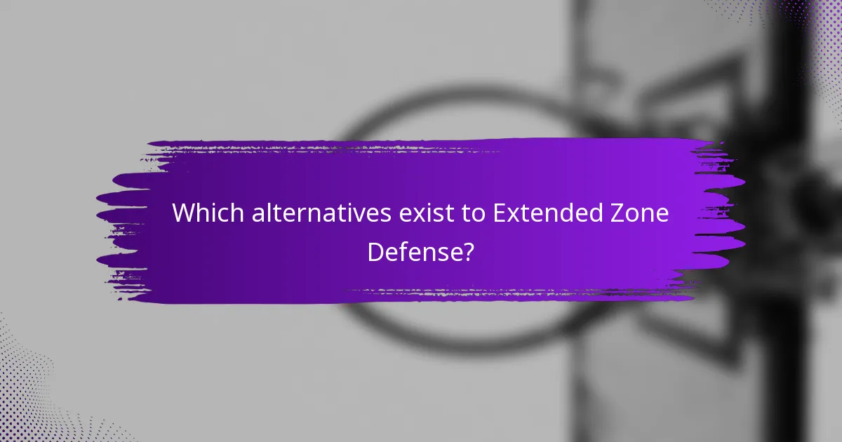 Which alternatives exist to Extended Zone Defense?